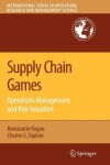 Book cover for Supply Chain Games: Operations Management and Risk Valuation