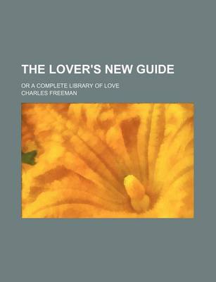 Book cover for The Lover's New Guide; Or a Complete Library of Love