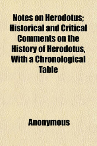 Cover of Notes on Herodotus (Volume 2); Historical and Critical Comments on the History of Herodotus, with a Chronological Table