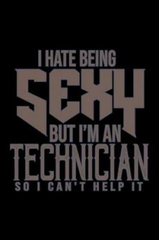 Cover of I hate being sexy but I am a Technician so I can't help it