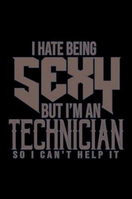 Book cover for I hate being sexy but I am a Technician so I can't help it