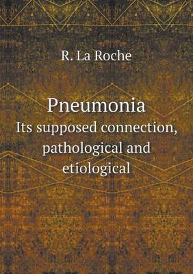 Book cover for Pneumonia Its supposed connection, pathological and etiological