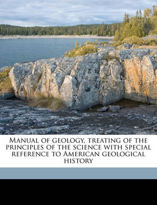 Book cover for Manual of Geology, Treating of the Principles of the Science with Special Reference to American Geological History