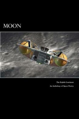 Cover of Moon The Eighth Continent An Anthology of Space Poetry