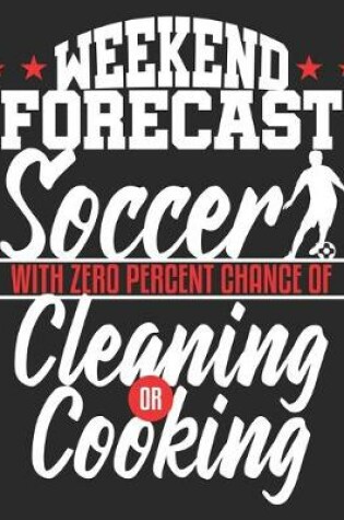 Cover of WEEKEND FORECAST Soccer With Zero Percent Chance Of Cleaning Or Cooking