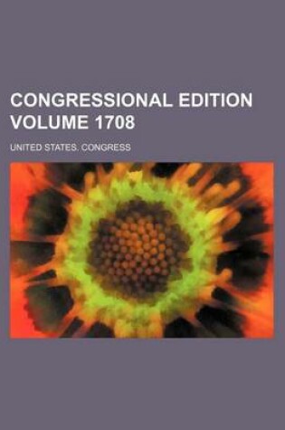 Cover of Congressional Edition Volume 1708