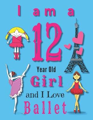 Book cover for I am a 12 Year Old Girl and I Love Ballet