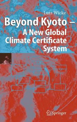 Book cover for Beyond Kyoto - A New Global Climate Certificate System: Continuing Kyoto Commitsments or a Global Cap and Trade Scheme for a Sustainable Climate Policy?