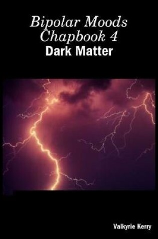 Cover of Bipolar Moods Chapbook 4: Dark Matter