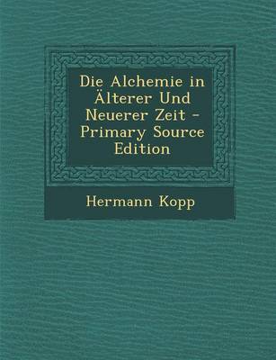 Book cover for Die Alchemie in Alterer Und Neuerer Zeit - Primary Source Edition