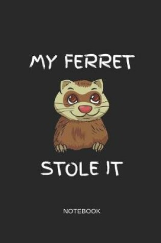 Cover of My Ferret Stole It Notebook