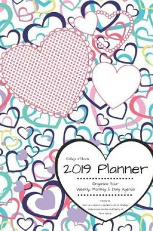 Cover of Collage of Hearts 2019 Planner Organize Your Weekly, Monthly, & Daily Agenda