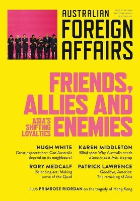 Book cover for Friends, Allies and Enemies; Asia's Shifting Loyalties; Australian Foreign Affairs 10