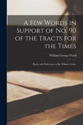 Book cover for A Few Words in Support of No. 90 of the Tracts for the Times