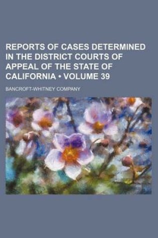 Cover of Reports of Cases Determined in the District Courts of Appeal of the State of California (Volume 39)