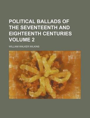 Book cover for Political Ballads of the Seventeenth and Eighteenth Centuries Volume 2