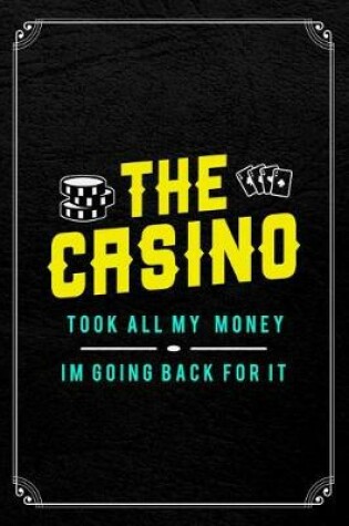 Cover of The Casino Took All My Money I'm Going Back For It