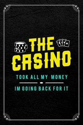Book cover for The Casino Took All My Money I'm Going Back For It
