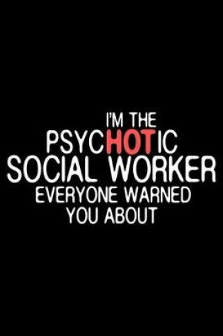 Cover of I'm The Psychotic Social Worker Everyone Warned You About