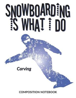 Book cover for Snowboarding Is What I Do School Composition Wide-Lined Notebook