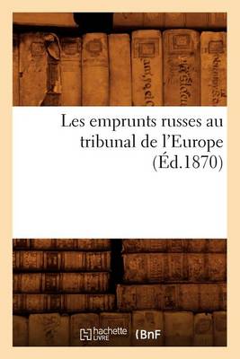 Book cover for Les Emprunts Russes Au Tribunal de l'Europe (Ed.1870)