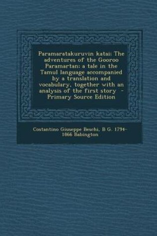 Cover of Paramaratakuruvin Katai; The Adventures of the Gooroo Paramartan; A Tale in the Tamul Language Accompanied by a Translation and Vocabulary, Together W