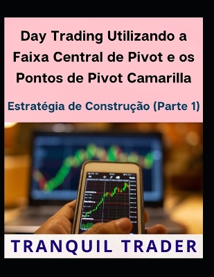 Book cover for Day Trading Utilizando a Faixa Central de Pivot e os Pontos de Pivot Camarilla