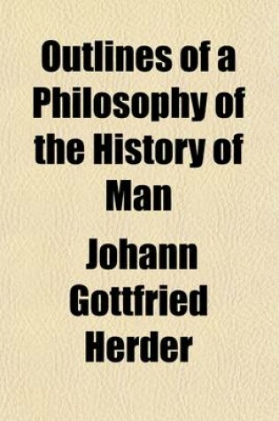 Cover of Outlines of a Philosophy of the History of Man (Volume 2); Johann Gottfried Von Herder. Tr. from the German of John Godfrey Herder by T. Churchill