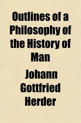 Book cover for Outlines of a Philosophy of the History of Man (Volume 2); Johann Gottfried Von Herder. Tr. from the German of John Godfrey Herder by T. Churchill