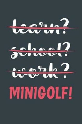 Cover of Learn? School? Work? Minigolf!