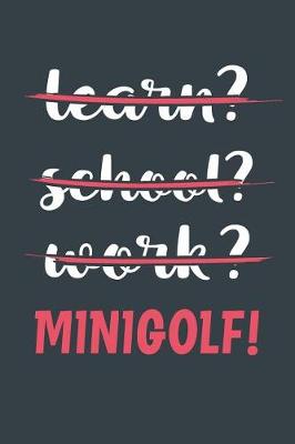 Book cover for Learn? School? Work? Minigolf!