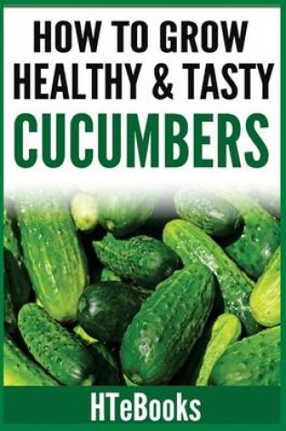 Cover of How To Grow Healthy & Tasty Cucumbers