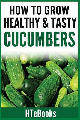 Cover of How To Grow Healthy & Tasty Cucumbers