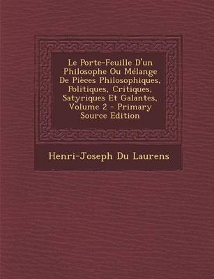 Book cover for Le Porte-Feuille D'Un Philosophe Ou Melange de Pieces Philosophiques, Politiques, Critiques, Satyriques Et Galantes, Volume 2