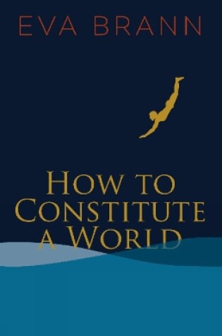 Cover of How to Constitute a World