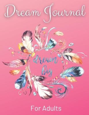 Book cover for Dream Journal For Adults - Dream Big