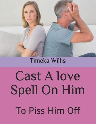 Book cover for Cast A love Spell On Him