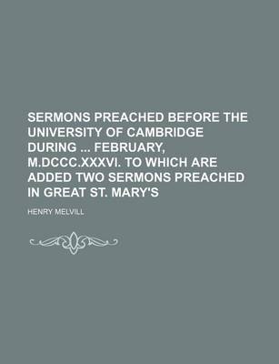 Book cover for Sermons Preached Before the University of Cambridge During February, M.DCCC.XXXVI. to Which Are Added Two Sermons Preached in Great St. Mary's