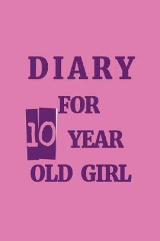 Cover of Diary For 10 Year Old Girl