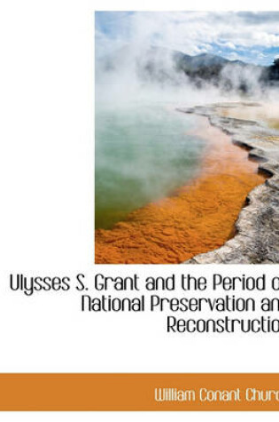 Cover of Ulysses S. Grant and the Period of National Preservation and Reconstruction