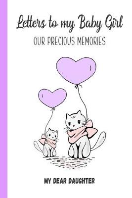 Book cover for Letters to My Baby Girl, Our Precious Memories, My Dear Daughter