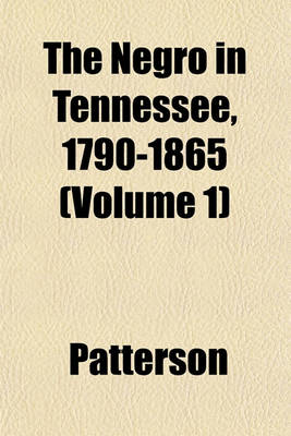 Book cover for The Negro in Tennessee, 1790-1865 Volume 1