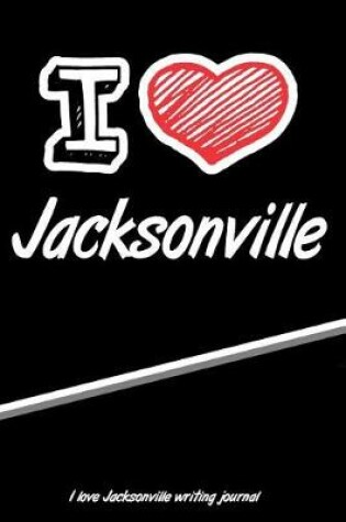 Cover of I Love Jacksonville Writing Journal