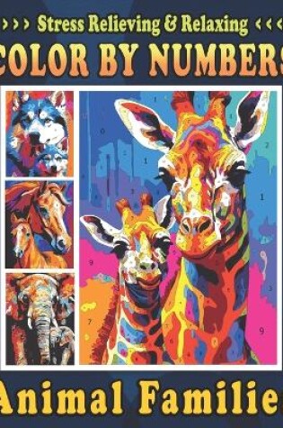 Cover of Stress Relieving & Relaxing Color by Numbers Animal Families