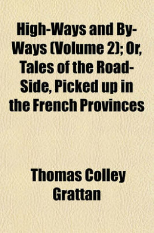 Cover of High-Ways and By-Ways (Volume 2); Or, Tales of the Road-Side, Picked Up in the French Provinces