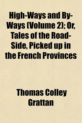 Book cover for High-Ways and By-Ways (Volume 2); Or, Tales of the Road-Side, Picked Up in the French Provinces