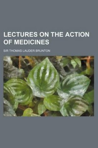 Cover of Lectures on the Action of Medicines