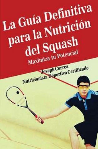 Cover of La Guia Definitiva para la Nutricion del Squash