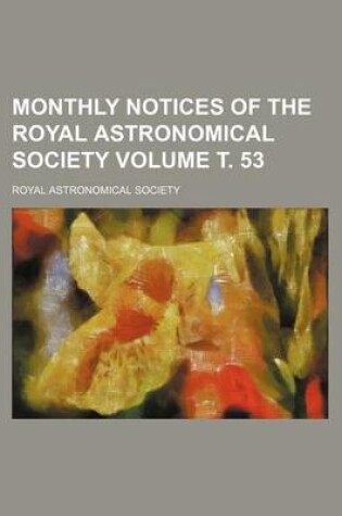 Cover of Monthly Notices of the Royal Astronomical Society Volume . 53