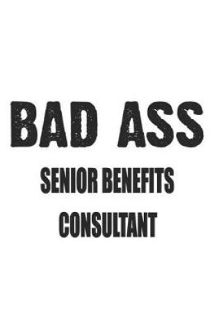 Cover of Bad Ass Senior Benefits Consultant